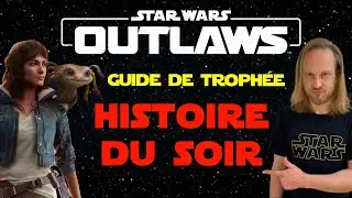 Star Wars Outlaws guide de trophée histoire du soir français l'histoire la plus longue de la galaxie