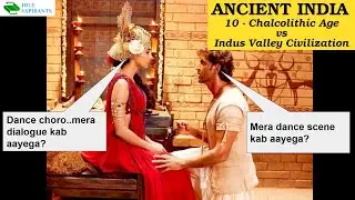 Ancient History 10 - Chalcolithic Age vs IVC |🤔Mera dance scene kab aayega? | UPSC | Abhishek Sir