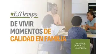 Tiempo de Calidad | #EsTiempo de vivir tiempo de calidad en familia