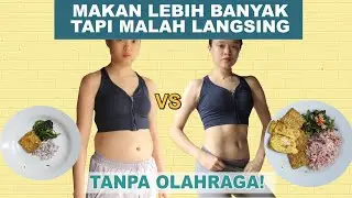 CARA MAKAN LEBIH BANYAK, TAPI MALAH TAMBAH LANGSING!! (TANPA OLAHRAGA BISA)