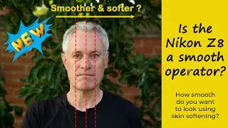 New Nikon functionality - Skin Smoothing - Is the Nikon Z8 (& now Zf) a smooth operator?