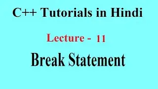 Break statement, Break statement in inner loop | C++ Tutorials for Beginners, Lecture 11 | PremnArya