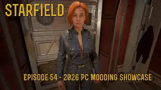 [Starfield] Episode 54 - 2026 PC Modding Showcase