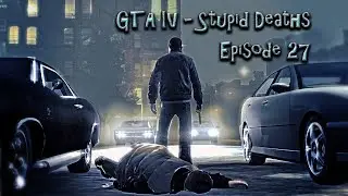 GTA IV - Stupid Deaths Episode 27
