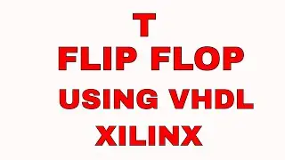 T Flip Flop Simulation Using VHDL Xilinx