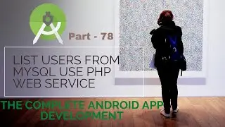 How we can List users from MySql use PHP Web service | Part 78| The Complete Android App Development