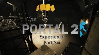 The Portal 2 Experience : Part 6 (Finale)