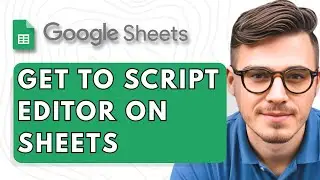 How To Get to the Script Editor on Google Sheets [2025 Guide]