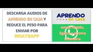 como descargar el audio de aprendo en casa-Minedu y reducir el peso para enviar por WhatsApp