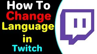 How To Change Language In Twitch ( 2022 )
