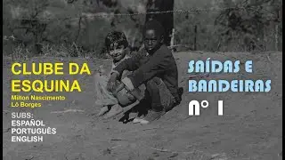 Clube da Esquina - Saídas e Bandeiras N°1 sub ESPAÑOL | ENGLISH - Lô Borges- Milton Nascimento
