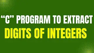 5.1 C program to extract digits of integers.