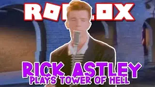 RICK ASTLEY plays ROBLOX TOWER OF HELL... (Roblox ToH)