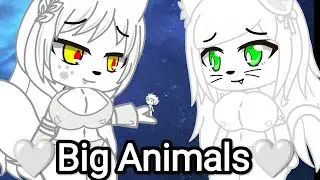 🤍Big Animals🤍.Animation (Gacha club)