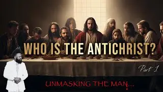 The Antichrist: Unmasking the Most Evil Figure in History  PART 1