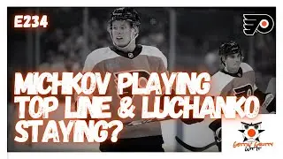 234 - Michkov Playing Top Line & Luchanko Staying With The Flyers?