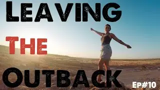 SAYING GOODBYE TO THE OUTBACK - Episode #10 Caravaning around outback Australia