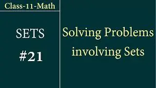 Class-11-Math Set #21: Solving problems involving Union, Intersection, Difference of sets.