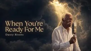 Dusty Rivers — “When You’re Ready For Me” (Official Lyric Video)