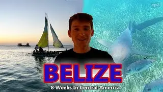 BELIZE | Ep 2: 8 Weeks in Central America (Caye Caulker & San Ignacio)