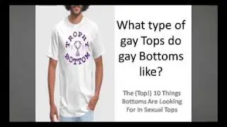 What Type of gay/bisexual or SGL Tops do gay/bisexual or SGL Bottoms like? Pt 1 of 2
