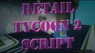 ROBLOX RETAIL TYCOON 2 SCRIPT