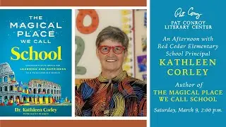 An Afternoon with Dr. Kathleen Corley, Author of The Magical Place We Call School