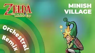 Minish Village | The Legend of Zelda: The Minish Cap [Orchestral Remix]