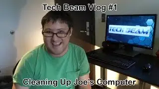 Tech Beam Vlog #1 - Cleaning Up Joe's Computer