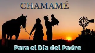 CHAMAMÉ para el Día del Padre | Enganchados