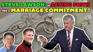 Steve Lawson - Is Saving Faith Like a Marriage Commitment? - Bob Wilkin & Mike Lii