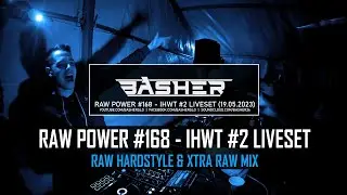 Basher - RAW Power #168 (In Hardstyle We Trust: Chapter 2 Liveset) (Raw Hardstyle & Xtra Raw 2023)