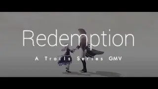 Trails Series - Redemption [GMV] [WARNING MAJOR SPOILERS! AO, CS3,4, HAJIMARI ETC]