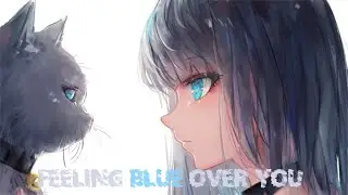 「Nightcore」→ Feeling Blue Over You [Sad Puppy] (Lyrics)