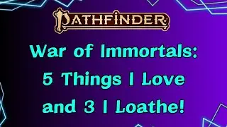 War of Immortals - 5 Things I Love and 3 I Loathe in the new Pathfinder 2e Rulebook!