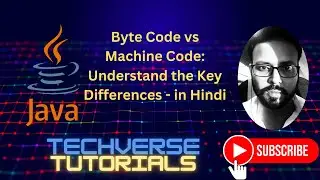 Lecture 9 - Byte Code vs Machine Code | Understand the Key Differences | Techverse Tutorials