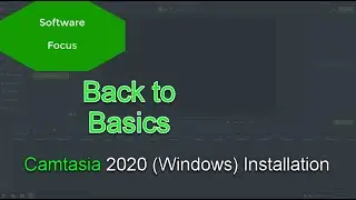Software Focus - Back to Basics: Camtasia 2020 (PC) Install