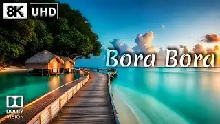 Bora Bora Island 🏝️ 8K Video Ultra HD 60FPS Dolby Vision | French Polynesia 8K HDR