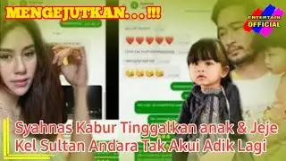 SYAHNAS KABUR TINGGALKAN ANAK DAN JEJE, KELUARGA SULTAN ANDARA TAK ANGGAP ADIK LAGI...