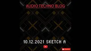 10.12.21 SKETCH A | TECHNO | ELECTRONIC | HOUSE | MUSIC