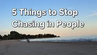 5 Things to Stop Chasing in People
