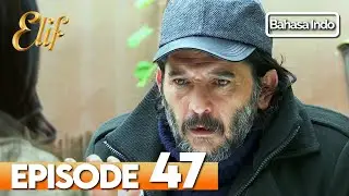Elif Episode 47 | Indonesian Dubbed