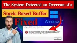 The System Detected an Overrun of a Stack Based Buffer in this Application in Windows 11/10 [Fixed]