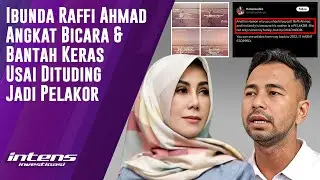 Ibunda Raffi Ahmad Buka Suara Usai Dituding Jadi Pelakor | Intens Investigasi | Eps 4187