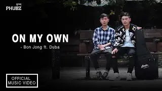 ON MY OWN - Bon Jong ft. Duba [Official Music Video] | Latest Bhutanese Music Video | 2021