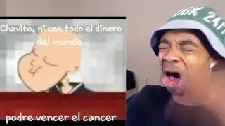 Chavito, ni con todo el dinero del mundo podre vencer...  😭😭😭😭