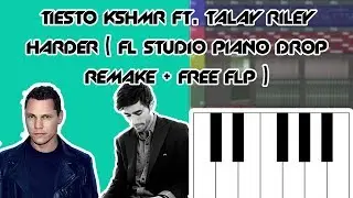 Tiesto & KSHMR ft. Talay Riley - Harder Piano Drop Remake FL Studio + Free FLP