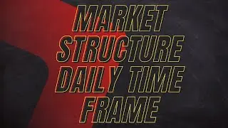 MARKET STRUCTURE DAILY TIME FRAME (CONTINUED)