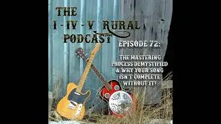 Episode 72:  The Mastering Process Demystified - Why Your Song Isn't Complete Without It!