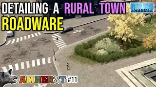 DETAILING ROADWARE IN A RURAL TOWN - Amherst #11 | Detail and Building Tips in Cities Skylines